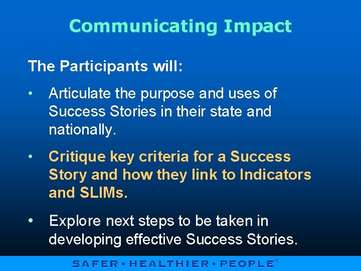 Communicating Impact The Participants will: • Articulate the purpose and uses of Success Stories