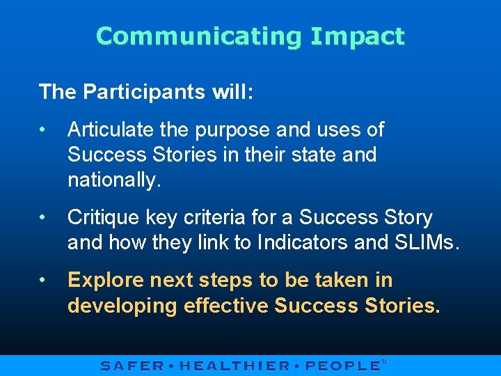 Communicating Impact The Participants will: • Articulate the purpose and uses of Success Stories