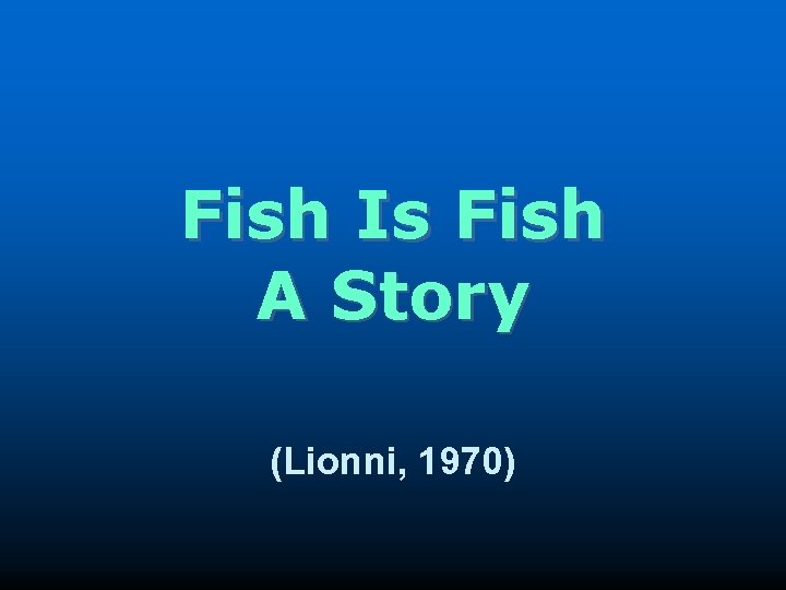 Fish Is Fish A Story (Lionni, 1970) 