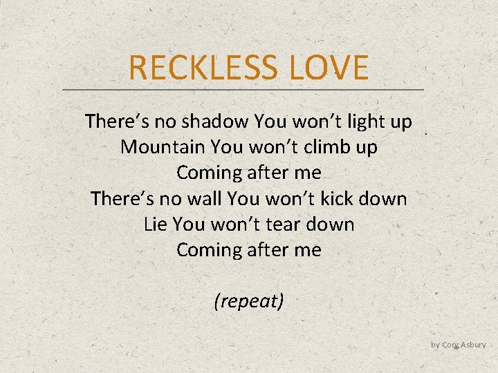 RECKLESS LOVE There’s no shadow You won’t light up Mountain You won’t climb up