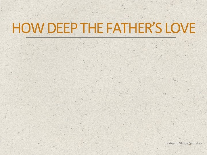 HOW DEEP THE FATHER’S LOVE by Austin Stone Worship 