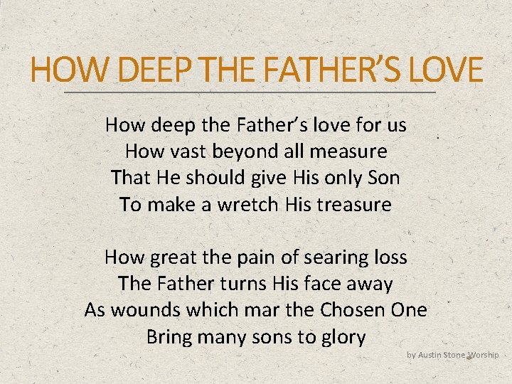 HOW DEEP THE FATHER’S LOVE How deep the Father’s love for us How vast