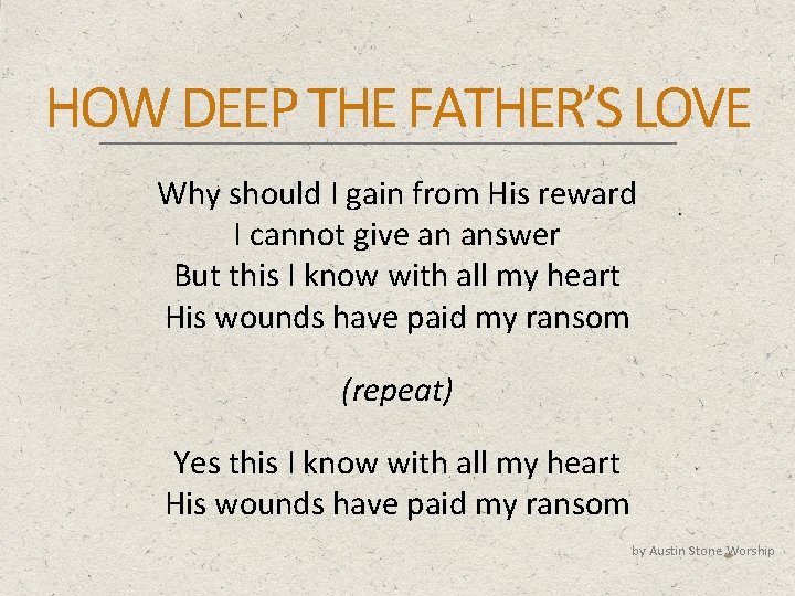 HOW DEEP THE FATHER’S LOVE Why should I gain from His reward I cannot