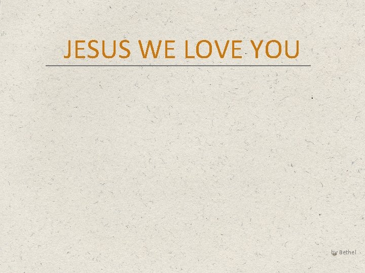 JESUS WE LOVE YOU by Bethel 
