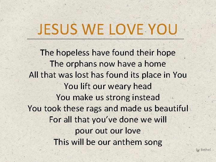 JESUS WE LOVE YOU The hopeless have found their hope The orphans now have