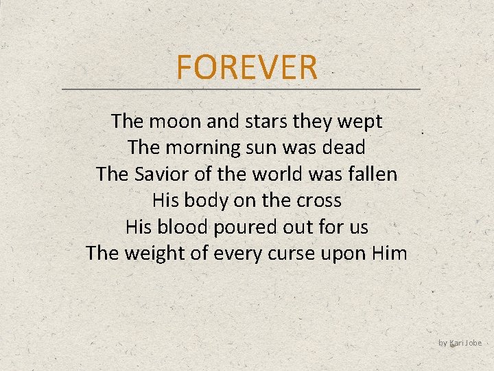 FOREVER The moon and stars they wept The morning sun was dead The Savior