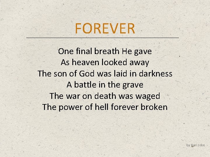 FOREVER One final breath He gave As heaven looked away The son of God