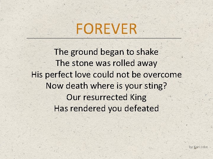 FOREVER The ground began to shake The stone was rolled away His perfect love