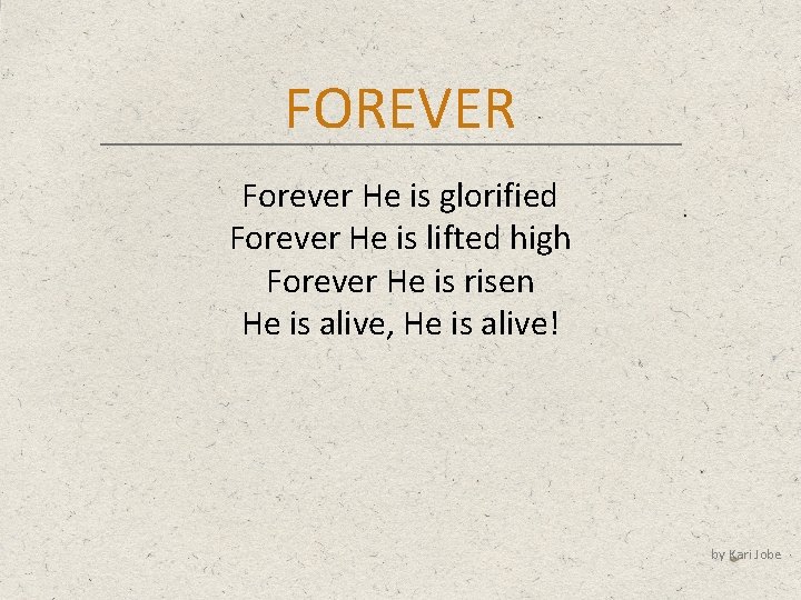 FOREVER Forever He is glorified Forever He is lifted high Forever He is risen
