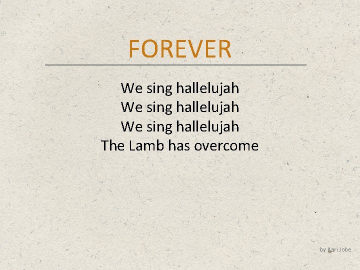 FOREVER We sing hallelujah The Lamb has overcome by Kari Jobe 