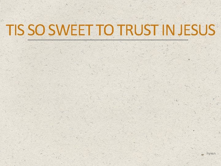 TIS SO SWEET TO TRUST IN JESUS hymn 