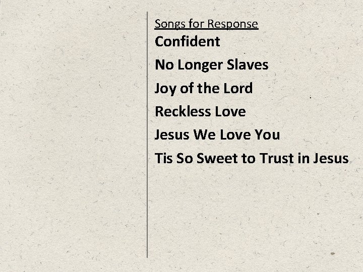 Songs for Response Confident No Longer Slaves Joy of the Lord Reckless Love Jesus