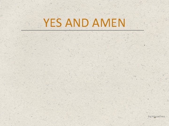 YES AND AMEN by Housefires 
