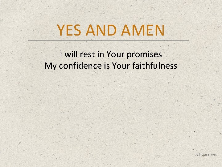 YES AND AMEN I will rest in Your promises My confidence is Your faithfulness