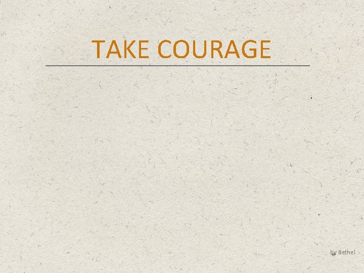 TAKE COURAGE by Bethel 