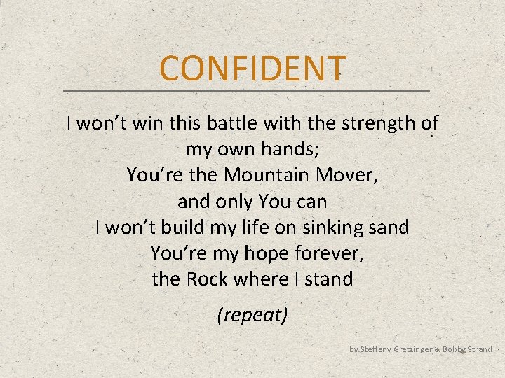 CONFIDENT I won’t win this battle with the strength of my own hands; You’re