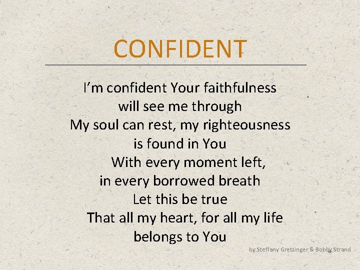 CONFIDENT I’m confident Your faithfulness will see me through My soul can rest, my