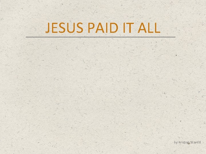 JESUS PAID IT ALL by Kristian Stanfill 