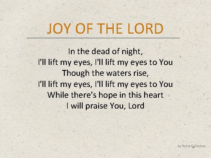 JOY OF THE LORD In the dead of night, I'll lift my eyes, I'll