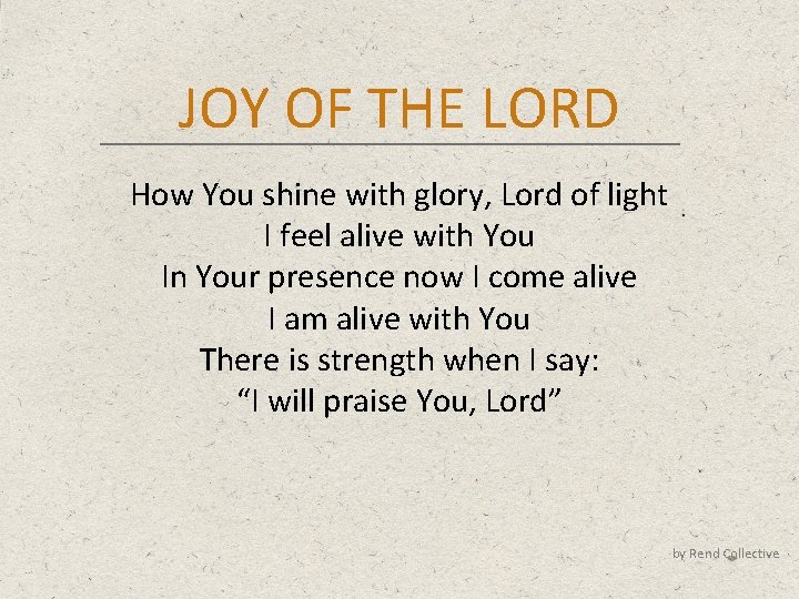 JOY OF THE LORD How You shine with glory, Lord of light I feel