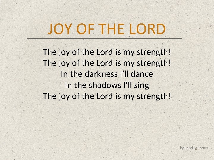 JOY OF THE LORD The joy of the Lord is my strength! In the