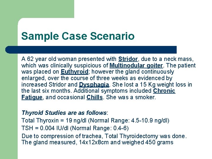 Sample Case Scenario A 62 year old woman presented with Stridor, due to a