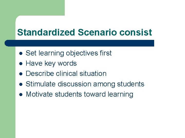 Standardized Scenario consist l l l Set learning objectives first Have key words Describe