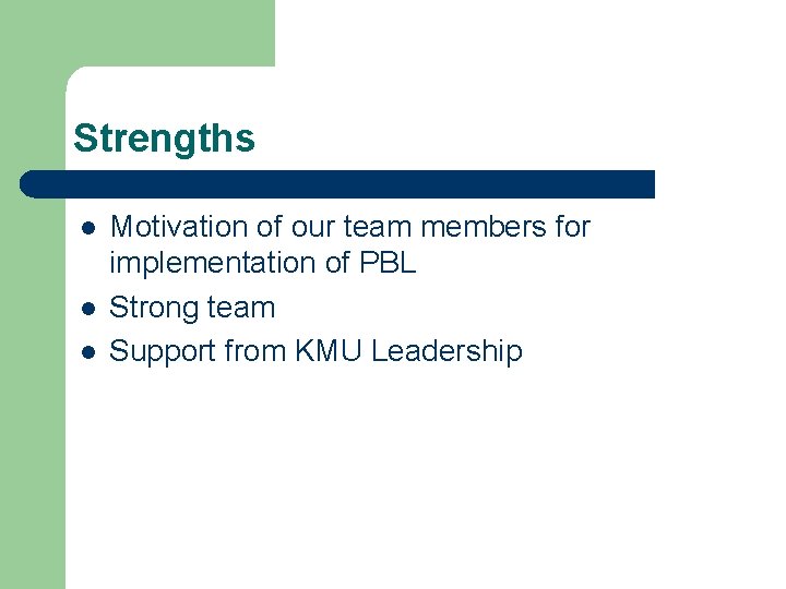 Strengths l l l Motivation of our team members for implementation of PBL Strong