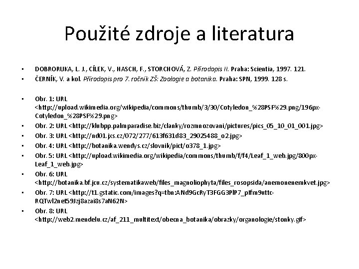 Použité zdroje a literatura • • DOBRORUKA, L. J. , CÍLEK, V. , HASCH,