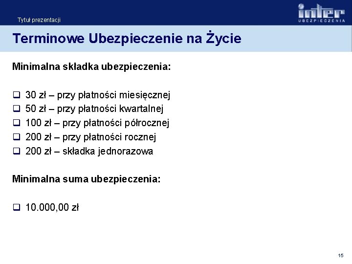 Tytuł prezentacji Terminowe Ubezpieczenie na Życie Minimalna składka ubezpieczenia: q q q 30 zł