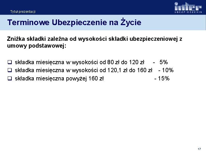 Tytuł prezentacji Terminowe Ubezpieczenie na Życie Zniżka składki zależna od wysokości składki ubezpieczeniowej z