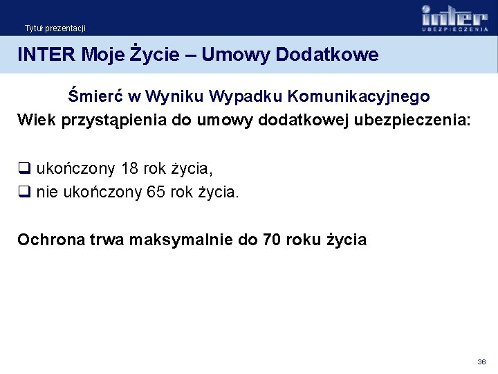 Tytuł prezentacji INTER Moje Życie – Umowy Dodatkowe Śmierć w Wyniku Wypadku Komunikacyjnego Wiek