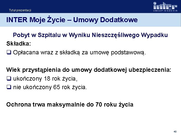 Tytuł prezentacji INTER Moje Życie – Umowy Dodatkowe Pobyt w Szpitalu w Wyniku Nieszczęśliwego