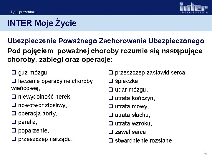 Tytuł prezentacji INTER Moje Życie Ubezpieczenie Poważnego Zachorowania Ubezpieczonego Pod pojęciem poważnej choroby rozumie