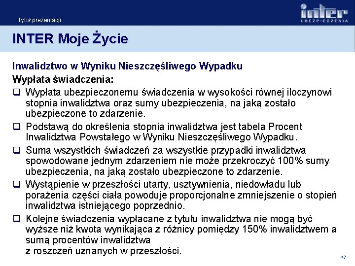 Tytuł prezentacji INTER Moje Życie Inwalidztwo w Wyniku Nieszczęśliwego Wypadku Wypłata świadczenia: q Wypłata