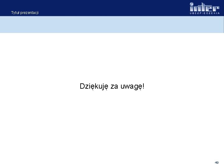 Tytuł prezentacji Dziękuję za uwagę! 49 