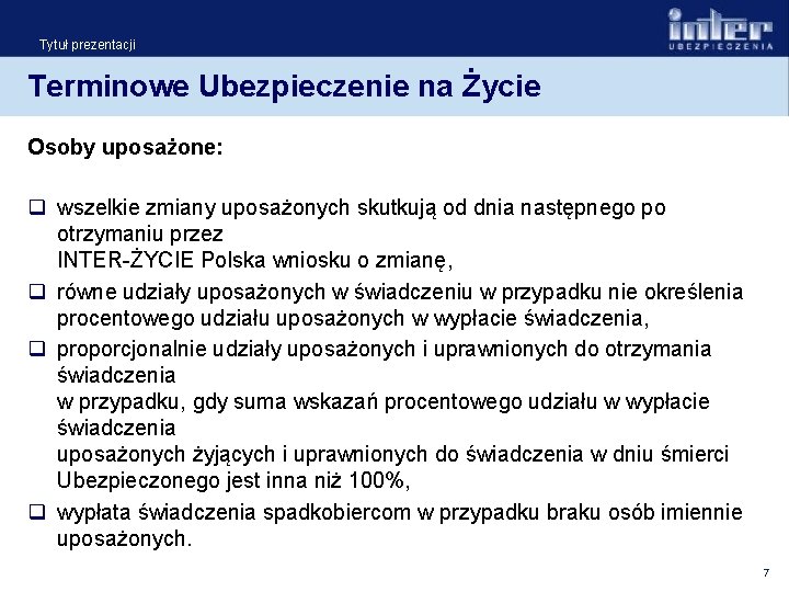 Tytuł prezentacji Terminowe Ubezpieczenie na Życie Osoby uposażone: q wszelkie zmiany uposażonych skutkują od