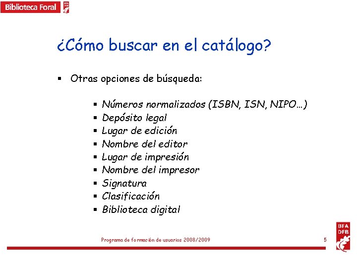 ¿Cómo buscar en el catálogo? § Otras opciones de búsqueda: § § § §