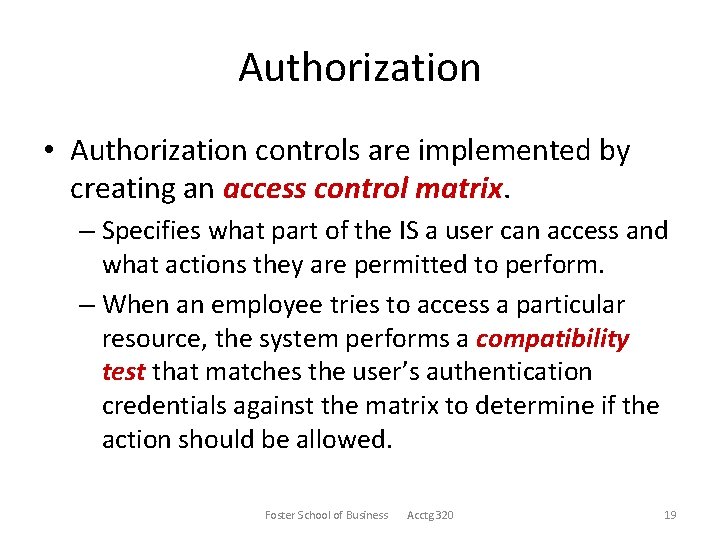 Authorization • Authorization controls are implemented by creating an access control matrix. – Specifies