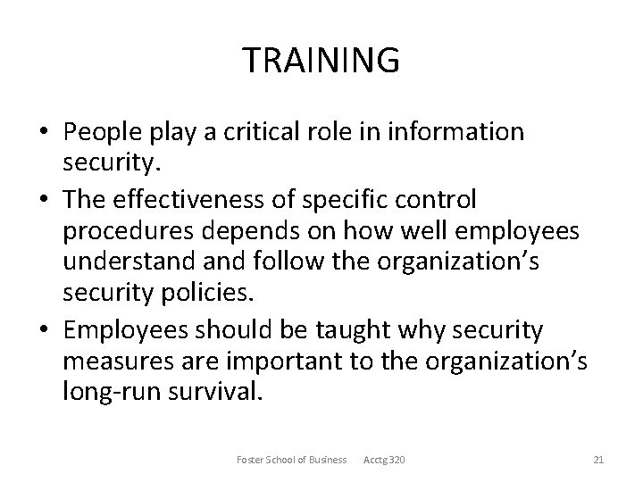 TRAINING • People play a critical role in information security. • The effectiveness of