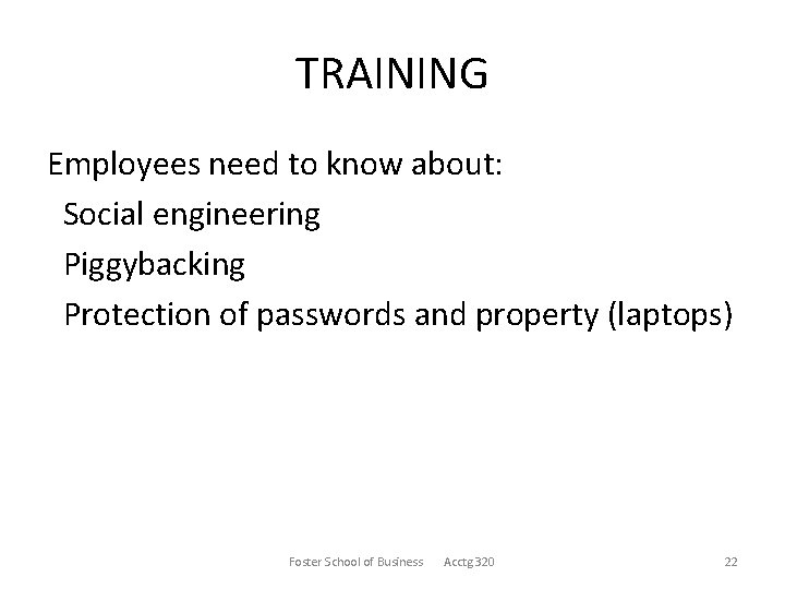 TRAINING Employees need to know about: Social engineering Piggybacking Protection of passwords and property