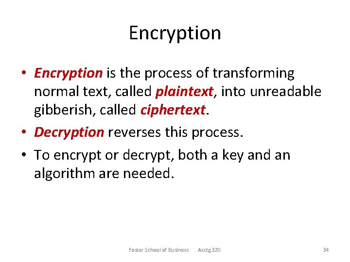 Encryption • Encryption is the process of transforming normal text, called plaintext, into unreadable