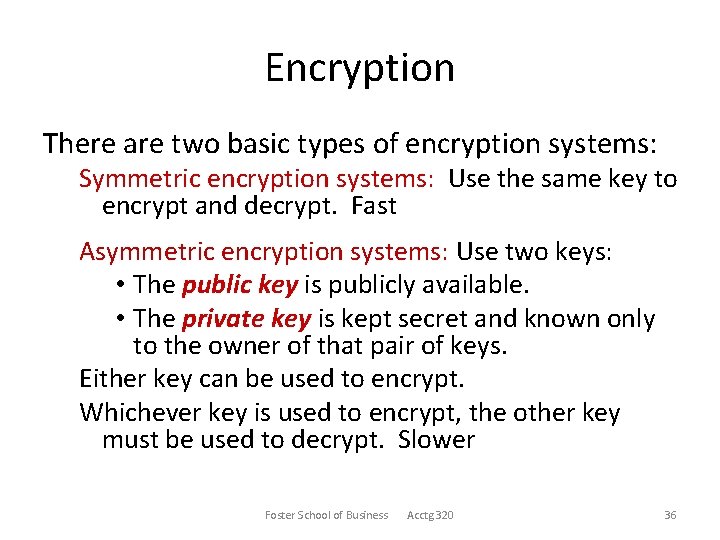 Encryption There are two basic types of encryption systems: Symmetric encryption systems: Use the