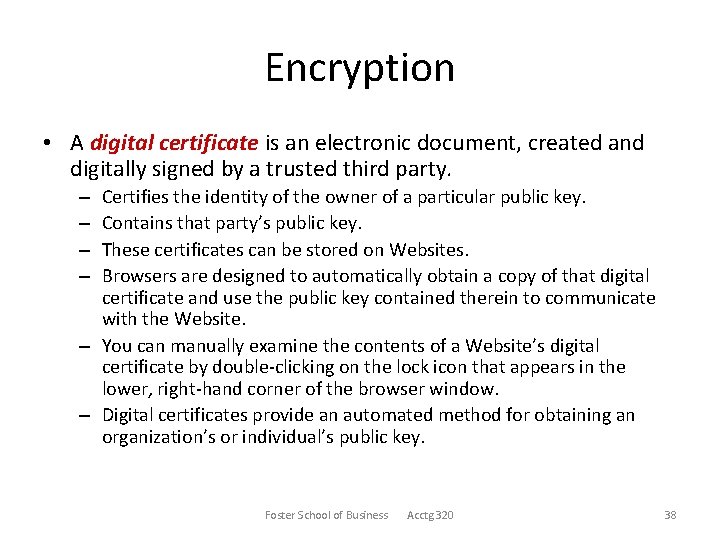 Encryption • A digital certificate is an electronic document, created and digitally signed by