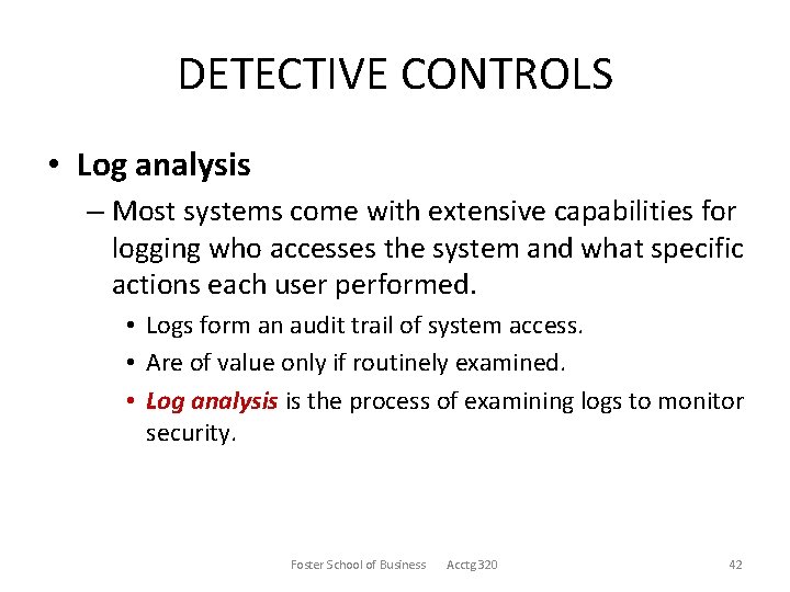 DETECTIVE CONTROLS • Log analysis – Most systems come with extensive capabilities for logging