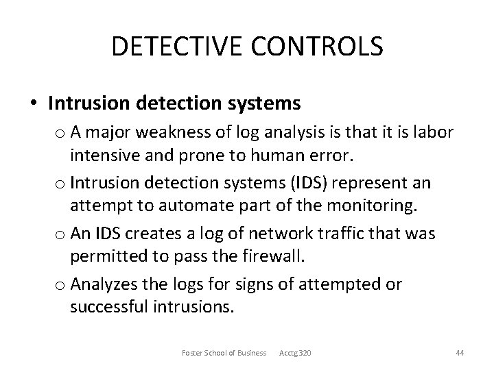 DETECTIVE CONTROLS • Intrusion detection systems o A major weakness of log analysis is