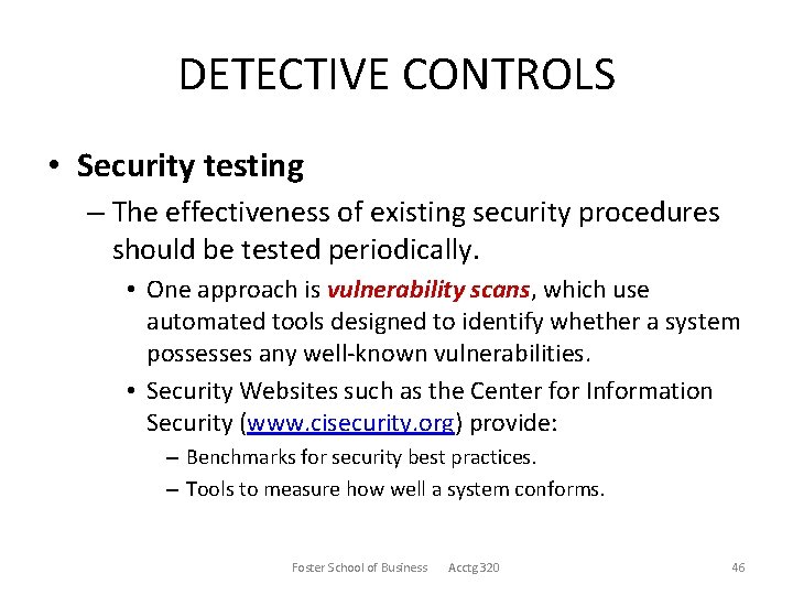 DETECTIVE CONTROLS • Security testing – The effectiveness of existing security procedures should be