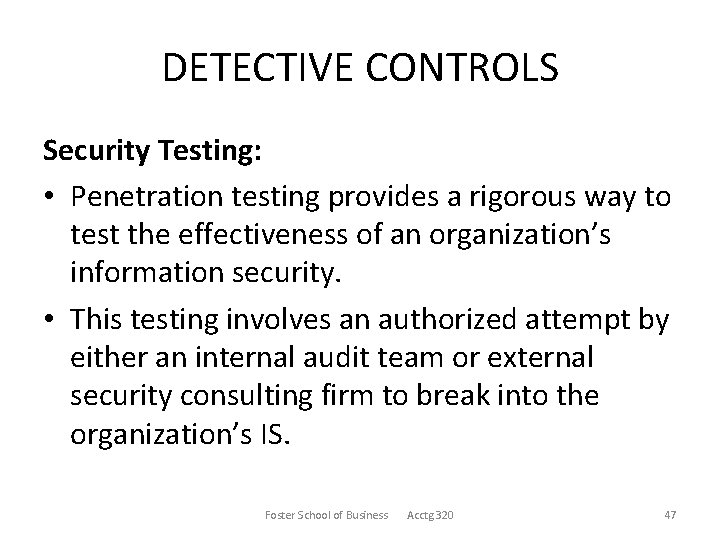 DETECTIVE CONTROLS Security Testing: • Penetration testing provides a rigorous way to test the