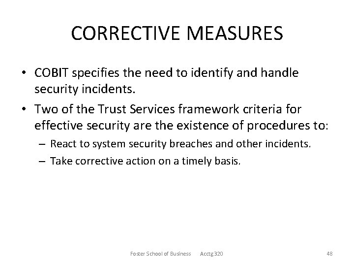 CORRECTIVE MEASURES • COBIT specifies the need to identify and handle security incidents. •