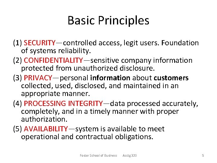 Basic Principles (1) SECURITY—controlled access, legit users. Foundation of systems reliability. (2) CONFIDENTIALITY—sensitive company